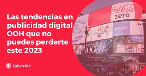 Tendencias En Publicidad Digital Ooh Que No Puedes Perderte En 2023