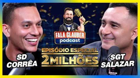 SD CORRÊA SGT SALAZAR ESPECIAL DE 2 MILHÕES Fala Glauber Podcast