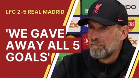 We Gave Away All 5 Goals Liverpool 2 5 Real Madrid Jurgen Klopp