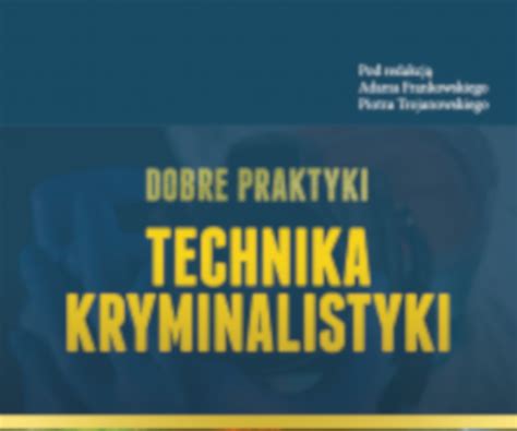 Dobre praktyki technika kryminalistyki Aktualności Centrum