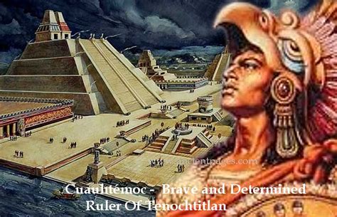 Cuauhtémoc: Brave And Determined Ruler Of Tenochtitlan And The Last Aztec Emperor - Ancient Pages