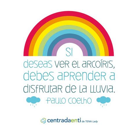 Si Deseas Ver El Arcoiris Debes Aprender A Disfrutar De La Lluvia