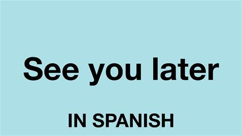 How To Say See You Later In Spanish Youtube