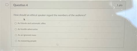 Solved Question 41 PtsHow Should An Ethical Speaker Regard Chegg