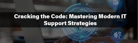 Cracking The Code Mastering Modern It Support Strategies