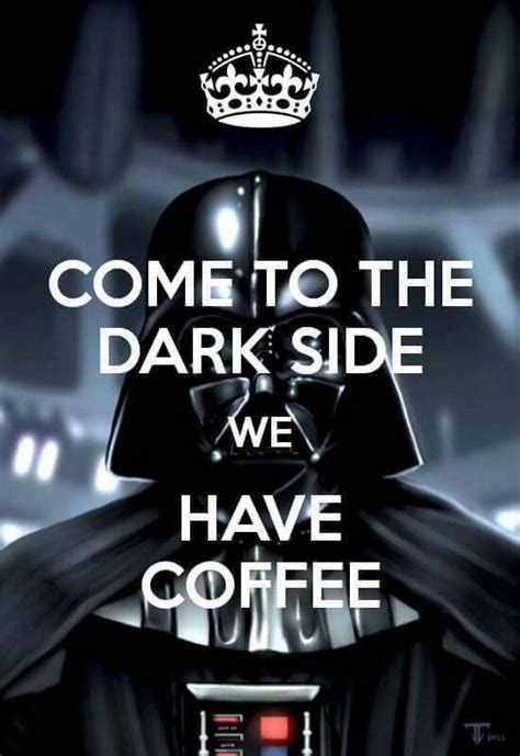 A Darth Vader Poster With The Words Come To The Dark Side We Have Coffee