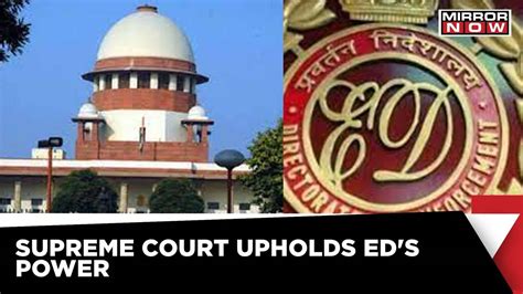 Supreme Court Upholds Eds Power Sc Nod To Stringent Pmla Act