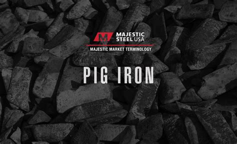 How The Global Steel Market Impacts Pig Iron Majestic Steel Usa