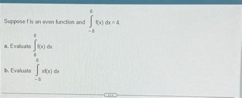 Solved Suppose F Is An Even Function And ∫−88fxdx4 A