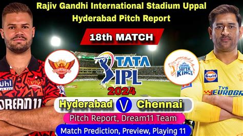 Ipl 2024 18th Match Srh Vs Csk Dream11 Rajiv Gandhi International