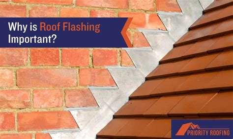 Why Is Roof Flashing Important Priority Roofing