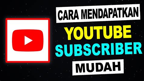 CARA MENDAPATKAN LEBIH BANYAK SUBSCRIBERS YouTube