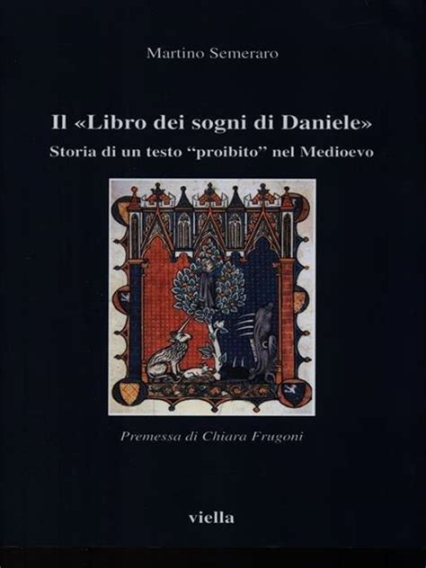 Il Libro Dei Sogni Di Daniele Storia Di Un Testo Proibito Nel Medioevo Martino Semeraro