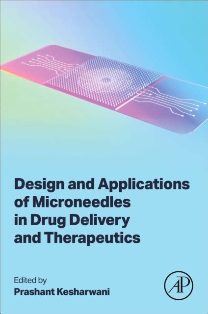 Design And Applications Of Microneedles In Drug Delivery And