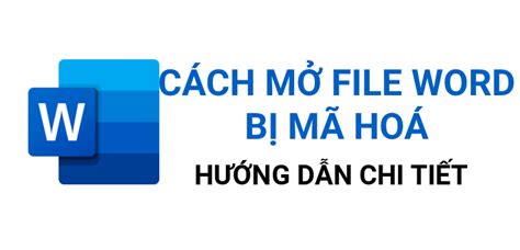 Cách Sửa Lỗi File Word Bị Mã Hoá Hướng Dẫn Chi Tiết