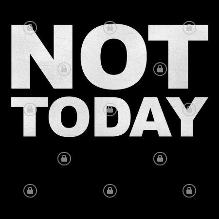 NOT TODAY - NeatoShop