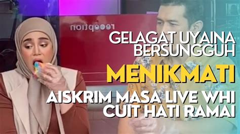 Gelagat Uyaina Bersungguh Menikmati Aiskrim Masa Live Whi Cuit Hati