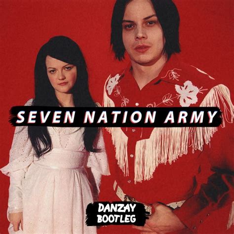 The White Stripes Seven Nation Army Danzay Bootleg By Danzay Free