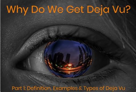 Why Do We Get Deja Vu Part 1 Deja Vu Definition Examples Of Deja Vu