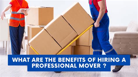 What Are The Benefits Of Hiring A Professional Mover Construction How