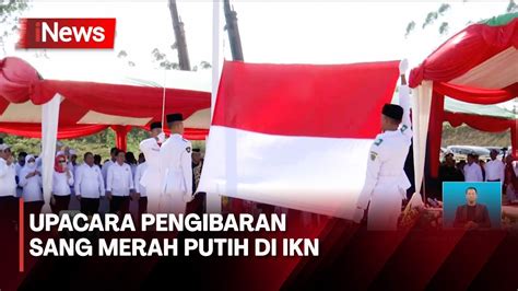 Momen Pengibaran Sang Merah Putih Di HUT Ke 78 RI Di IKN YouTube