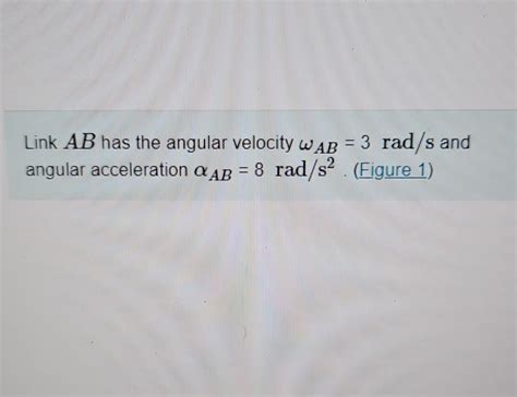 Solved Link Ab Has The Angular Velocity Ab Rad S And Chegg