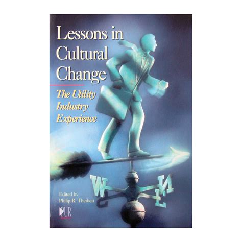 Lessons In Cultural Change The Utility Industry Experience Pur Books