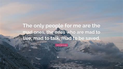 Jack Kerouac Quote The Only People For Me Are The Mad Ones The Ones