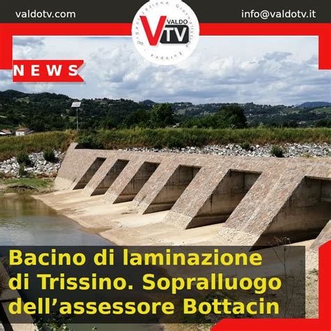 Bacino Di Laminazione Di Trissino Sopralluogo Dellassessore Bottacin