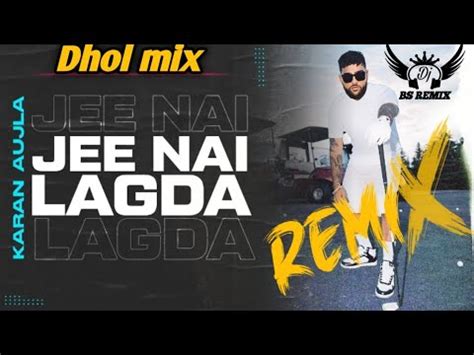 Jee Ni Lagda Dhol Remix Karan Aujla New Punjabi Song Latest