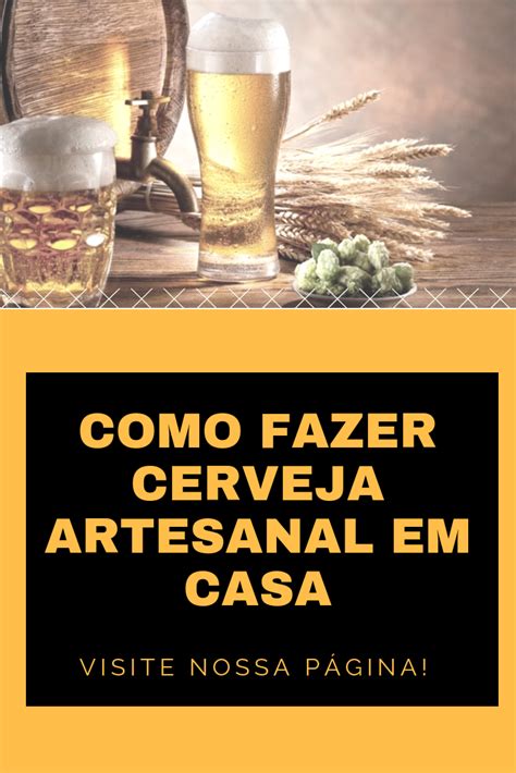 Aprenda Como Fazer Cerveja Artesanal No Conforto Da Sua Casa Aqui Você