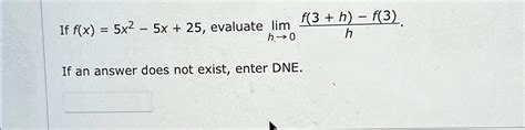 Solved If F X 5x2 5x 25 ﻿evaluate Limh→0f 3 H F 3 Hif An