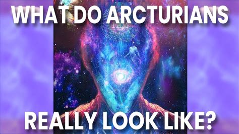 What Do Arcturians Really Look Like Youtube