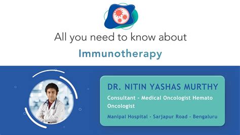 All You Need To Know About Immunotherapy Dr Nitin Yashas Murthy