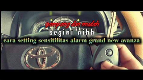 Cara Setting Alarm Grand New Avanza Yang Terlalu Peka Sensitif Youtube