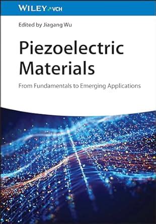 Piezoelectric Materials: From Fundamentals to Emerging Applications: Wu ...