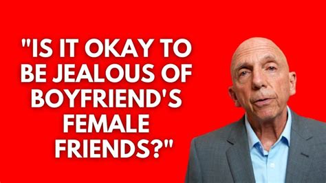 Is It Ok To Be Jealous Of Boyfriends Female Friends Paul Friedman