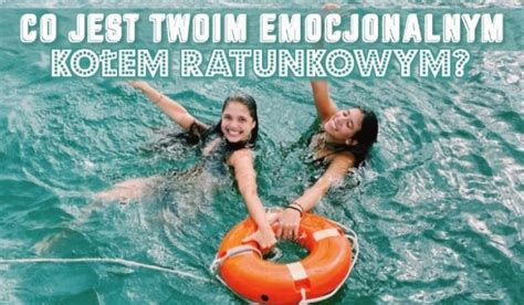 Co jest Twoim emocjonalnym kołem ratunkowym sameQuizy