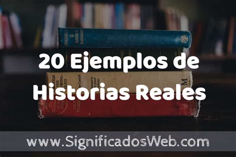 20 Ejemplos de Historias Reales Tipos Definición y Análisis