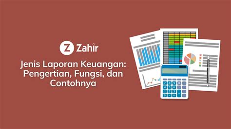 5 Jenis Laporan Keuangan Pengertian Fungsi Dan Contohnya Zahir