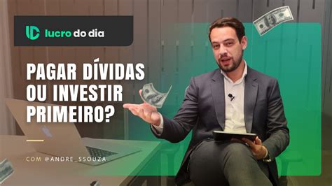 Pagar Dívidas Ou Investir Primeiro Youtube