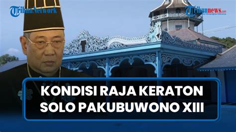 Kondisi Terkini Raja Keraton Solo Pakubuwono Xiii Diungkap Kp Dany