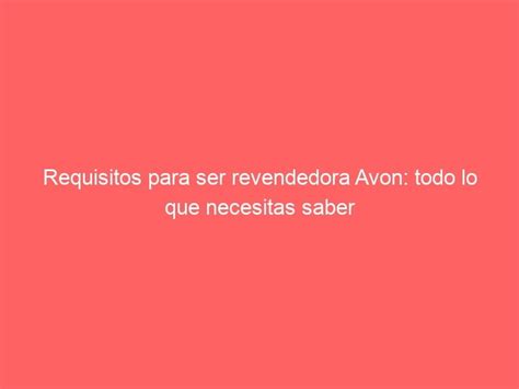 Convi Rtete En Revendedora Avon Hoy Requisitos Y Tips Imprescindibles