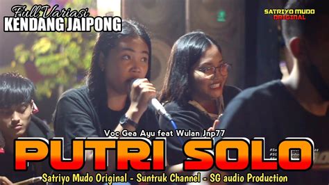 Putri Solo Gea Ayu Feat Wulan Jnp Satriyo Mudo Original Lagu Jaranan