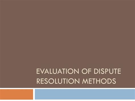 Ppt Evaluation Of Dispute Resolution Methods Powerpoint Presentation