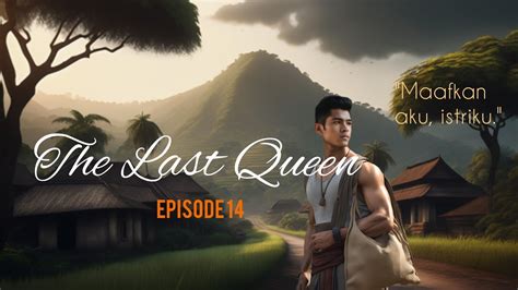 NOVEL AI DRAMA THE LAST QUEEN EPS 14 KESEMPATAN Meninggalkan Istri