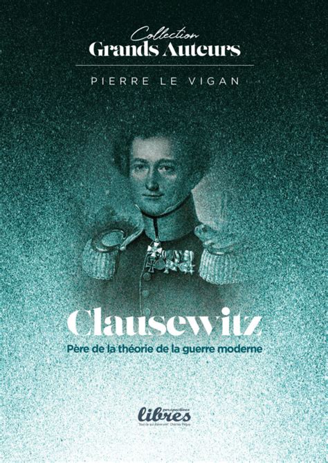 Clausewitz P Re De La Th Orie De La Guerre Moderne Par Pierre Le Vigan