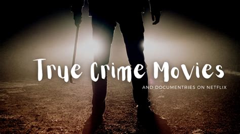 Best True Crime Movies And Documentaries On Netflix Madoverstories