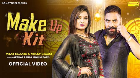 Makeup Kit Official Video Raja Gujjar Kiran Verma Akshat Rahi