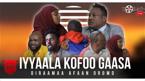 Iyyaala Kofoo Gaazaa Best Diraamaa Afaan Oromoo New Ethiopia Dirama Youtube